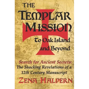The Templar Mission to Oak Island and Beyond: Search for Ancient Secrets: The Shocking Revelations of a 12th Century Manuscript