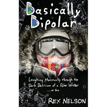 Basically Bipolar: Laughing Maniacally through the Dark Delirium of a Polar Winter . . . or two
