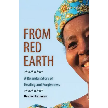 From Red Earth: A Rwandan Story of Healing and Forgiveness