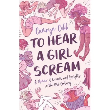 To Hear a Girl Scream: A Memoir of Dreams and Insights in the 21st Century