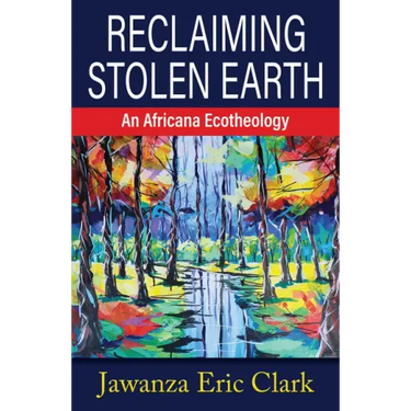 Reclaiming Stolen Earth: An Africana Ecotheology