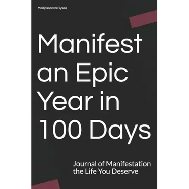 Manifest an Epic Year in 100 Days: Journal of Manifestation the Life You Deserve