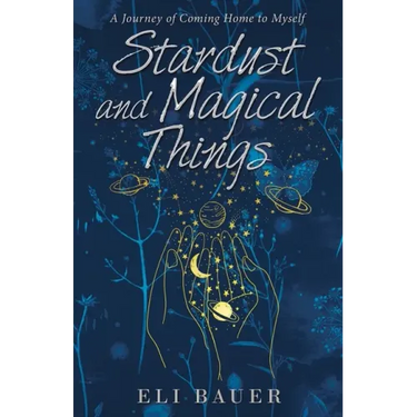 Stardust and Magical Things: A Journey of Coming Home to Myself