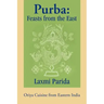 Purba: Feasts from the East: Oriya Cuisine from Eastern India