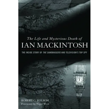 Life and Mysterious Death of Ian Mackintosh: The Inside Story of The Sandbaggers and Television's Top Spy