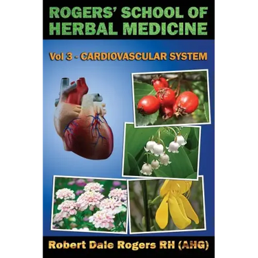 Rogers' School of Herbal Medicine Volume Three: Cardiovascular System
