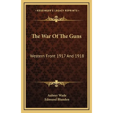The War Of The Guns: Western Front 1917 And 1918