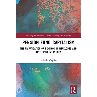 Pension Fund Capitalism: The Privatization of Pensions in Developed and Developing Countries