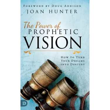 The Power of Prophetic Vision: How to Turn Your Dreams into Destiny