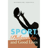 Sport, Philosophy, and Good Lives