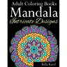 Adult Coloring Books Mandala Intricate Designs: Fast-Track Stress-Relief and Relaxation with Anti-Stress Mandala Coloring Book: Includes Mandala Flora