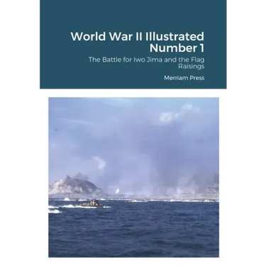 World War II Illustrated Number 1: The Battle for Iwo Jima and the Flag Raisings