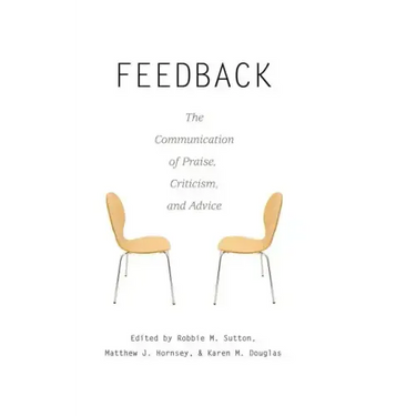Feedback: The Communication of Praise, Criticism, and Advice
