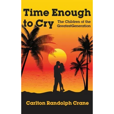 Time Enough to Cry: The Children of the Greatest Generation