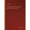 The Practical Use of Meteorological Reports and Weather Maps
