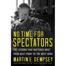 No Time for Spectators: The Lessons That Mattered Most from West Point to the West Wing