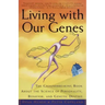 Living with Our Genes: The Groundbreaking Book about the Science of Personality, Behavior, and Genetic Destiny