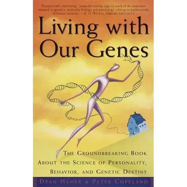 Living with Our Genes: The Groundbreaking Book about the Science of Personality, Behavior, and Genetic Destiny