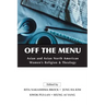 Off the Menu: Asian and Asian North American Women's Religion and Theology