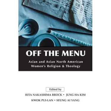 Off the Menu: Asian and Asian North American Women's Religion and Theology