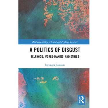 A Politics of Disgust: Selfhood, World-Making, and Ethics