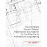 The Complete Student Design Presentation Sourcebook for the Practice of Architectural Engineering