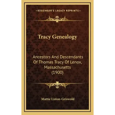 Tracy Genealogy: Ancestors And Descendants Of Thomas Tracy Of Lenox, Massachusetts (1900)
