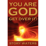You Are God. Get Over It!