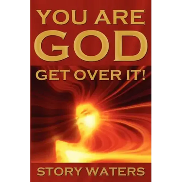 You Are God. Get Over It!
