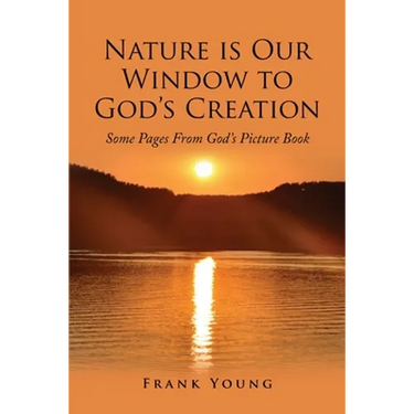 Nature is Our Window to God's Creation: Some Pages From God's Picture Book