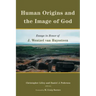 Human Origins and the Image of God: Essays in Honor of J. Wentzel Van Huyssteen