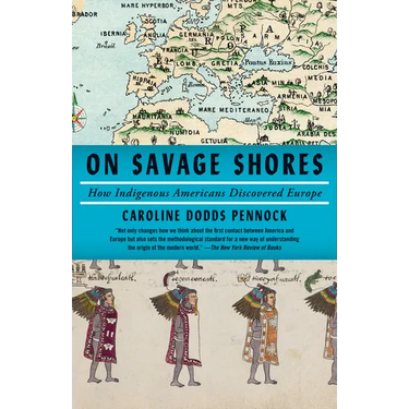 On Savage Shores: How Indigenous Americans Discovered Europe