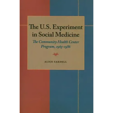 The U.S. Experiment in Social Medicine: The Community Health Center Program, 1965-1986