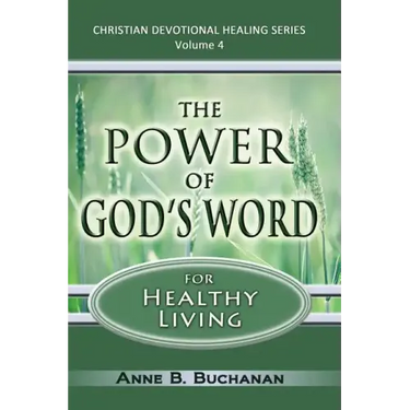 The Power of God's Word for Healthy Living: A Christian Devotional with Prayers for Healing and Scriptures for Healing, Volume 4 (Christian Devotional