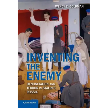 Inventing the Enemy: Denunciation and Terror in Stalin's Russia