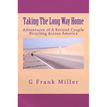Taking The Long Way Home: Adventures of A Retired Couple Bicycling Across America