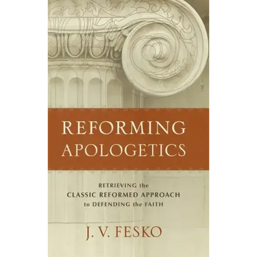 Reforming Apologetics