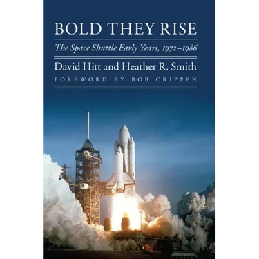 Bold They Rise: The Space Shuttle Early Years, 1972-1986