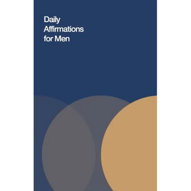 Daily Affirmations for Men: Bring Out The Best In You