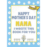 Happy Mother's Day Nana - I Wrote This Book For You: The Mother's Day Gift Book Created For Kids