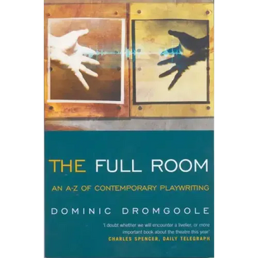 The Full Room: An A-Z of Contemporary Playwriting