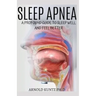Sleep Apnea: A Profound Guide to Sleep Well and Feel Better