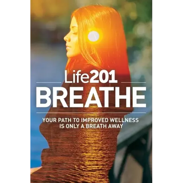 Life201 BREATHE: Your Path to Improved Wellness Is Only a Breath Away
