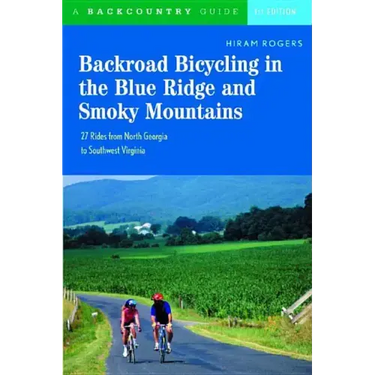 Backroad Bicycling in the Blue Ridge and Smoky Mountains: 27 Rides for Touring and Mountain Bikes from North Georgia to Southwest Virginia