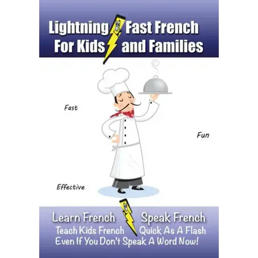 Lightning-Fast French - for Kids and Families: Learn French, Speak French, Teach Kids French - Quick As A Flash, Even If You Don't Speak A Word Now!