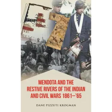 Mendota and the Restive Rivers of the Indian and Civil Wars 1861-'65