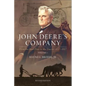 John Deere's Company - Volume 1: From the Steel Plow to the Tractor 1837-1927