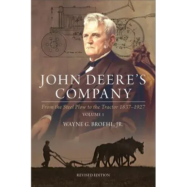 John Deere's Company - Volume 1: From the Steel Plow to the Tractor 1837-1927