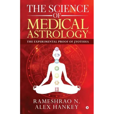 The Science of Medical Astrology: The Experimental Proof of Jyotisha