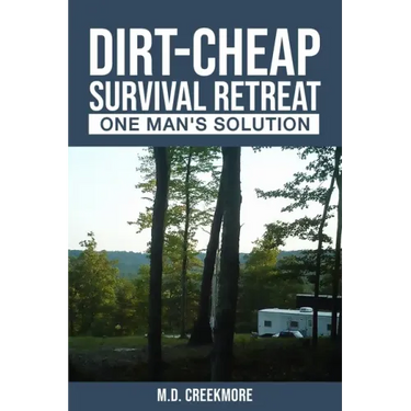 The Dirt-Cheap Survival Retreat: One Man's Solution